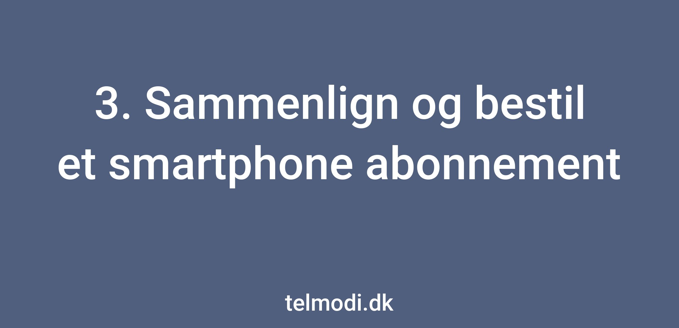 3. Sammenlign og bestil et smartphone abonnement
