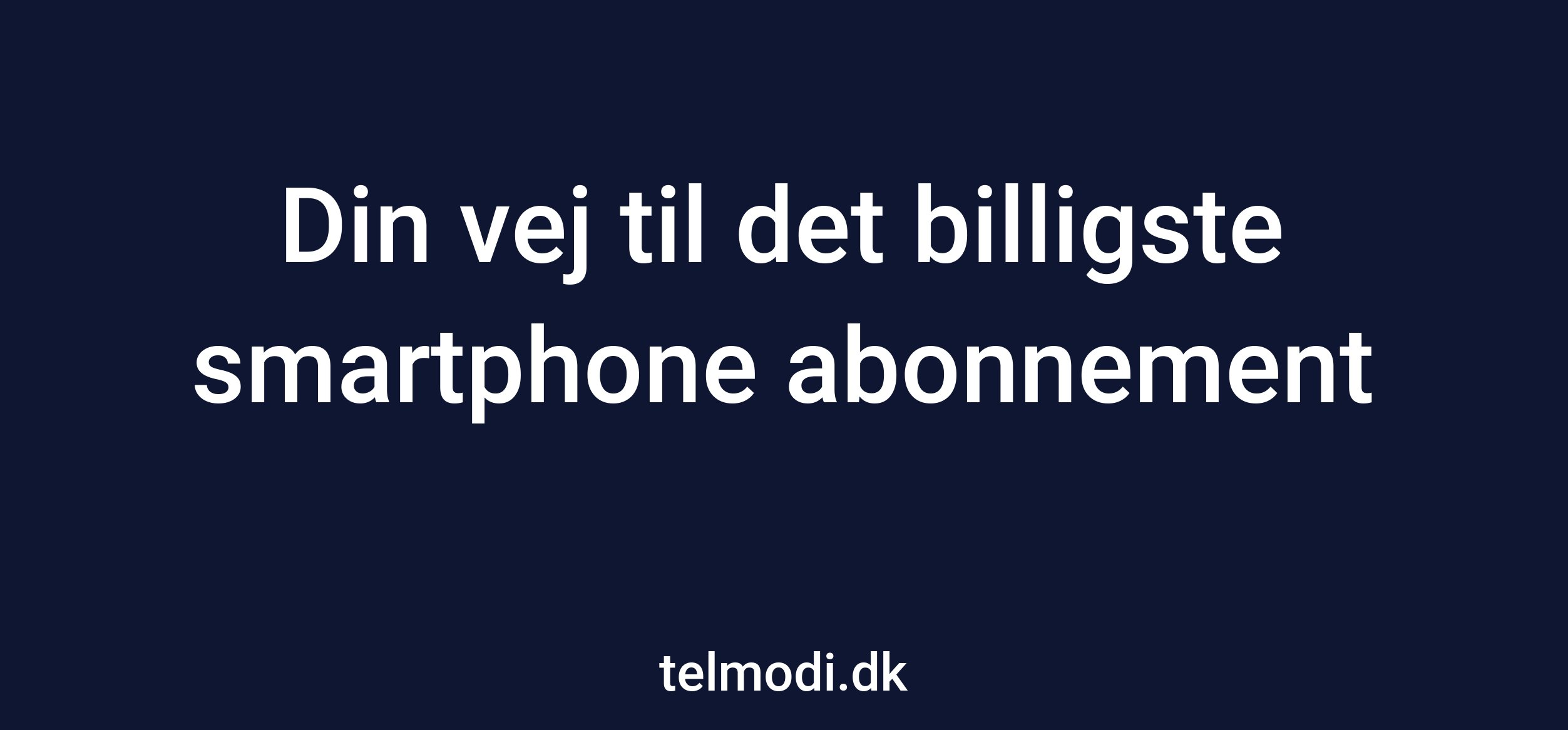 Din vej til det billigste smartphone abonnement