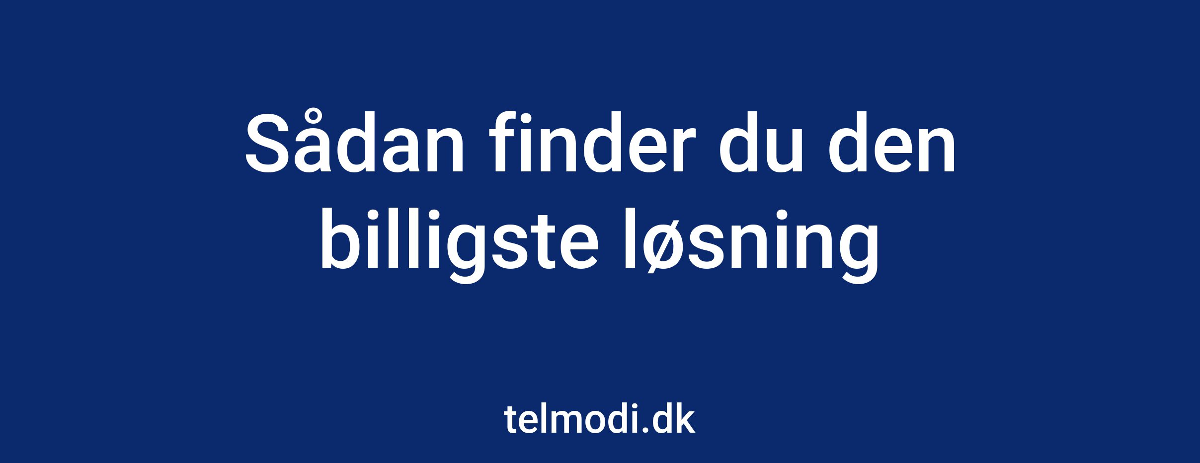Sådan finder du den billigste løsning