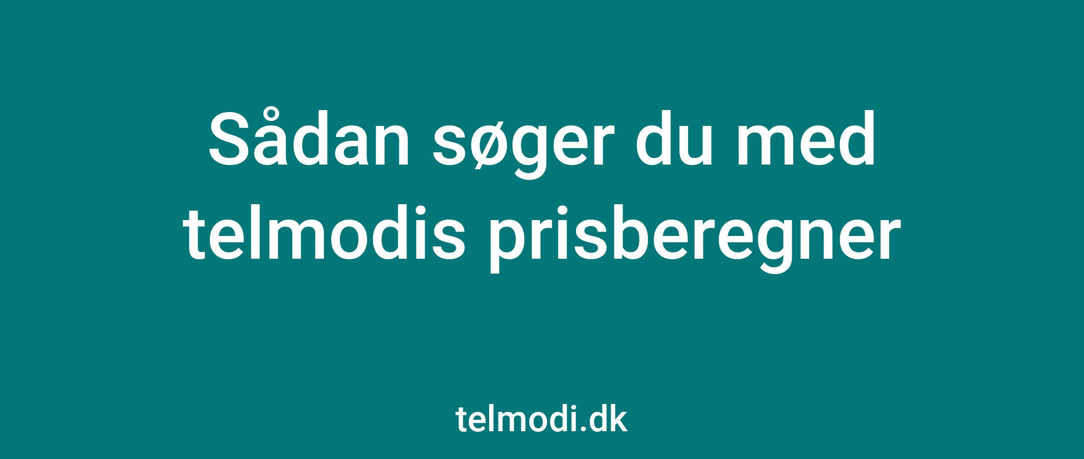 Sådan søger du med telmodis prisberegner
